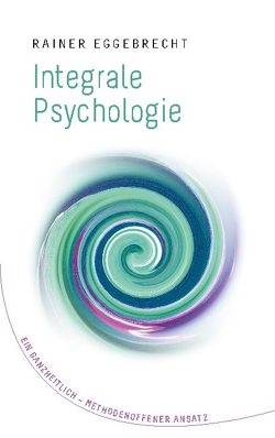 Integrale Psychologie von Eggebrecht,  Rainer