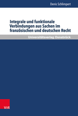 Integrale und funktionale Verbindungen aus Sachen im französischen und deutschen Recht von Schlimpert,  Denis