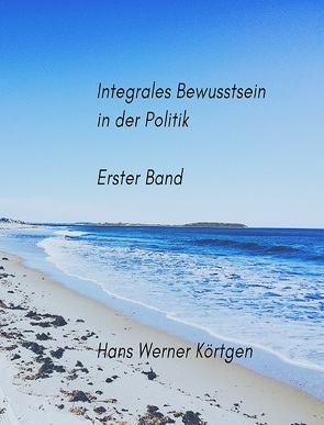 Integrales Bewusstsein in der Politik von Körtgen,  Hans Werner