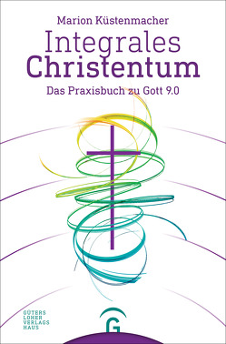 Integrales Christentum von Küstenmacher,  Marion