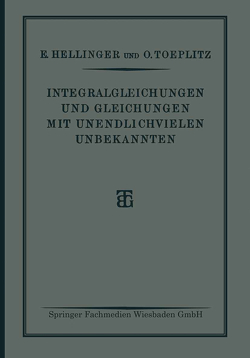 Integralgleichungen und Gleichungen Mit Unendlichvielen Unbekannten von Hellinger,  E., Toeplitz,  O.