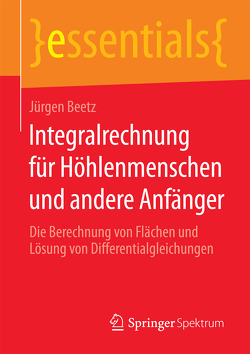 Integralrechnung für Höhlenmenschen und andere Anfänger von Beetz,  Jürgen