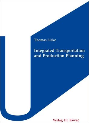 Integrated Transportation and Production Planning von Liske,  Thomas