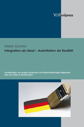 Integration als Ideal – Assimilation als Realität von Schmid,  Stefan