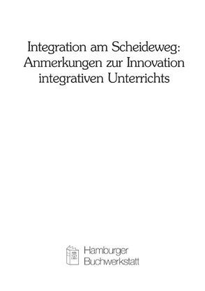 Integration am Scheideweg: Anmerkungen zur Innovation integrativen Unterrichts von Schwohl,  Joachim