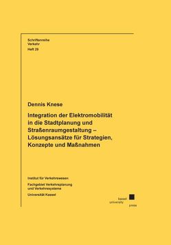 Integration der Elektromobilität in die Stadtplanung und Straßenraumgestaltung – Lösungsansätze für Strategien, Konzepte und Maßnahmen von Knese,  Dennis