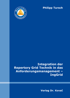 Integration der Repertory Grid Technik in das Anforderungsmanagement – IngGrid von Tursch,  Philipp