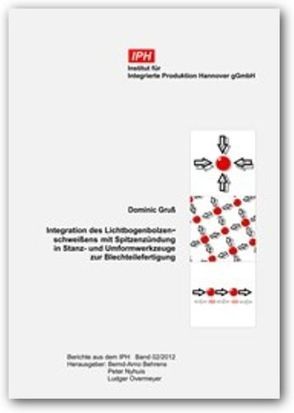 Integration des Lichtbogensbolzenschweißens mit Spitzenzündung in Stanz- und Umformwerkzeuge zur Blechteilefertigung von Behrens,  Bernd-Arno, Gruß,  Dominic, Nyhuis,  Peter, Overmeyer,  Ludger