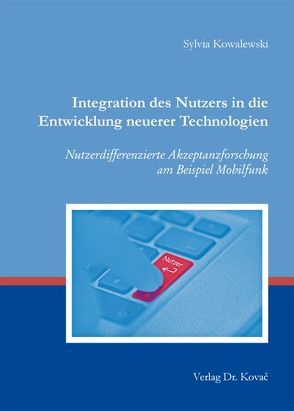 Integration des Nutzers in die Entwicklung neuerer Technologien von Kowalewski,  Sylvia