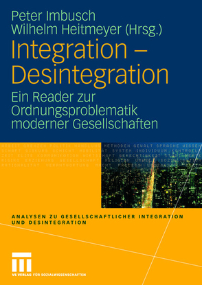 Integration – Desintegration von Heitmeyer,  Wilhelm, Imbusch,  Peter