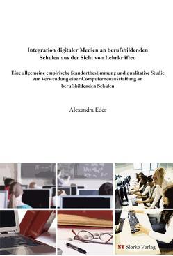 Integration digitaler Medien an berufsbildenden Schulen aus der Sicht von Lehrkräften von Eder,  Alexandra