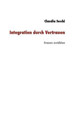 Integration durch Vertrauen von Secchi,  Claudia