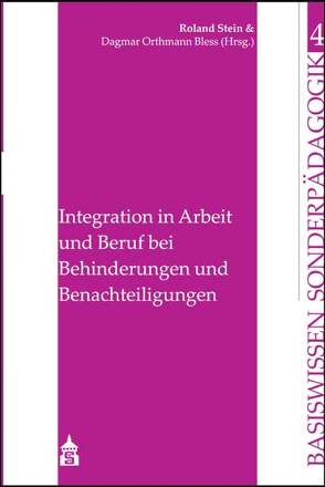 Integration in Arbeit und Beruf bei Behinderungen und Benachteiligungen von Orthmann Bless,  Dagmar, Stein,  Roland