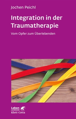 Integration in der Traumatherapie (Leben Lernen, Bd. 300) von Peichl,  Jochen