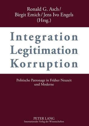 Integration – Legitimation – Korruption. Integration – Legitimation – Corruption von Asch,  Ronald G., Emich,  Birgit, Engels,  Jens Ivo