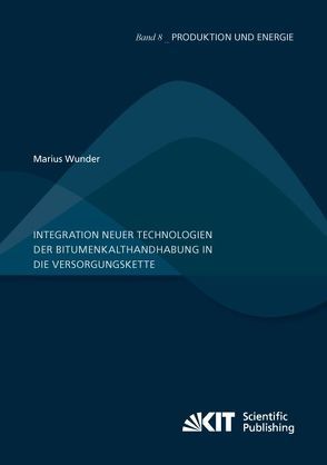 Integration neuer Technologien der Bitumenkalthandhabung in die Versorgungskette von Wunder,  Marius