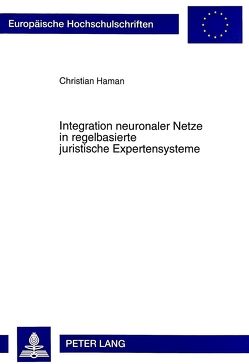 Integration neuronaler Netze in regelbasierte juristische Expertensysteme von Haman,  Christian