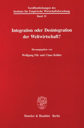 Integration oder Desintegration der Weltwirtschaft? von Filc,  Wolfgang, Köhler,  Claus