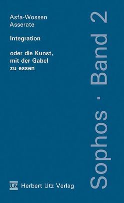 Integration oder die Kunst, mit der Gabel zu essen von Asserate,  Asfa-Wossen