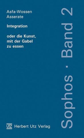 Integration oder die Kunst, mit der Gabel zu essen von Asserate,  Asfa-Wossen