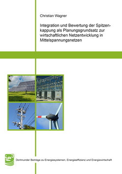 Integration und Bewertung der Spitzenkappung als Planungsgrundsatz zur wirtschaftlichen Netzentwicklung in Mittelspannungsnetzen von Wagner,  Christian