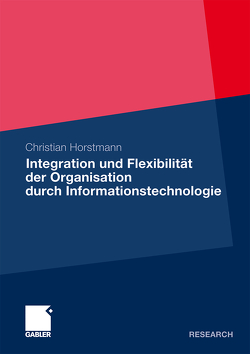 Integration und Flexibilität der Organisation durch Informationstechnologie von Horstmann,  Christian