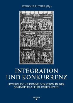 Integration und Konkurrenz von Broekmann,  Theo, Burkart,  Lucas, Jörg,  Christian, Jucker,  Michael, Rüther,  Stefanie, Walter,  Bastian, Weber,  Christoph Friedrich, Wolter-von dem Knesebeck,  Harald