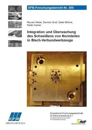 Integration und Überwachung des Schweißens von Normteilen in Blech-Verbundwerkzeuge von Cramer,  Heide, Gruß,  Dominic, Nickel,  Rouven Nickel, Zech,  Franz