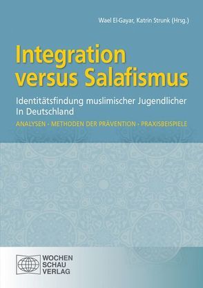 Integration versus Salafismus von El-Gayar,  Wael, Strunk,  Katrin