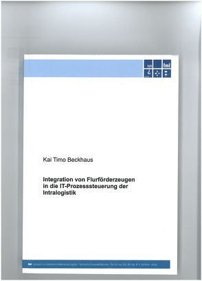 Integration von Flurförderzeugen in die IT-Prozesssteuerung der Intralogistik von Beckhaus,  Kai Timo