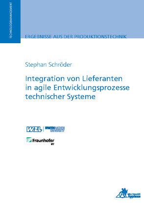 Integration von Lieferanten in agile Entwicklungsprozesse technischer Systeme von Schröder,  Stephan