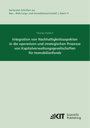 Integration von Nachhaltigkeitsaspekten in die operativen und strategischen Prozesse von Kapitalverwaltungsgesellschaften für Immobilienfonds von Friedrich,  Thomas