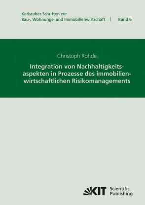 Integration von Nachhaltigkeitsaspekten in Prozesse des immobilienwirtschaftlichen Risikomanagements von Rohde,  Christoph