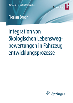 Integration von ökologischen Lebenswegbewertungen in Fahrzeugentwicklungsprozesse von Broch,  Florian