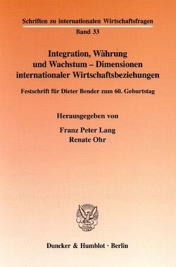 Integration, Währung und Wachstum – Dimensionen internationaler Wirtschaftsbeziehungen. von Lang,  Franz Peter, Ohr,  Renate