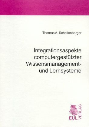 Integrationsaspekte computergestützter Wissensmanagement- und Lernsysteme von Schellenberger,  Thomas A