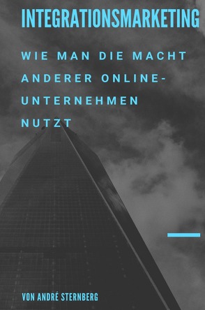 Integrationsmarketing: Wie man die Macht anderer Online-Unternehmen nutzt von Sternberg,  Andre