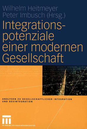 Integrationspotenziale einer modernen Gesellschaft von Heitmeyer,  Wilhelm, Imbusch,  Peter