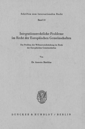 Integrationsrechtliche Probleme im Recht der europäischen Gemeinschaften. von Matthias,  Annette
