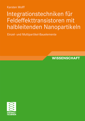 Integrationstechniken für Feldeffekttransistoren mit halbleitenden Nanopartikeln von Wolff,  Karsten