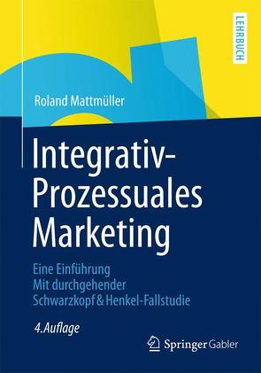 Integrativ-Prozessuales Marketing von Mattmüller,  Roland