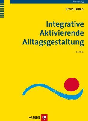 Integrative Aktivierende Alltagsgestaltung von Tschan,  Elvira