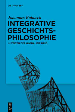 Integrative Geschichtsphilosophie in Zeiten der Globalisierung von Rohbeck,  Johannes