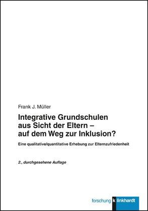 Integrative Grundschulen aus Sicht der Eltern – auf dem Weg zur Inklusion? von Müller,  Frank J.