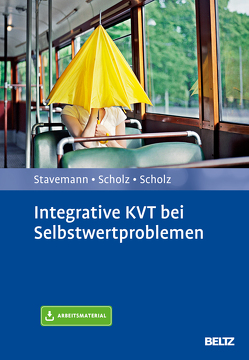 Integrative KVT bei Selbstwertproblemen von Scholz,  Andreas, Scholz,  Katrin, Stavemann,  Harlich H.