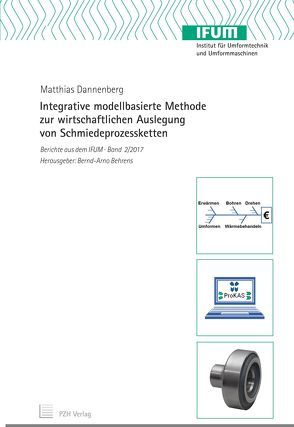 Integrative modellbasierte Methode zur wirtschaftlichen Auslegung von Schmiedeprozessketten von Behrens,  Bernd-Arno, Dannenberg,  Matthias