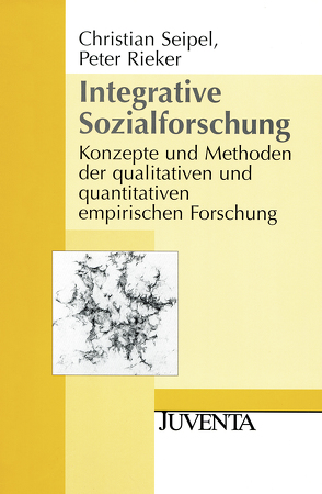 Integrative Sozialforschung von Rieker,  Peter, Seipel,  Christian