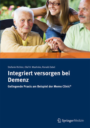 Integriert versorgen bei Demenz von Richter,  Stefanie, Waehnke,  Olaf H., Zabel,  Ronald R.