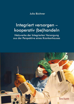 Integriert versorgen – kooperativ (be)handeln von Büchner,  Julia