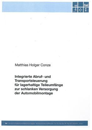 Integrierte Abruf- und Transportsteuerung für lagerhaltige Teileumfänge zur schlanken Versorgung der Automobilmontage von Matthias,  Conze